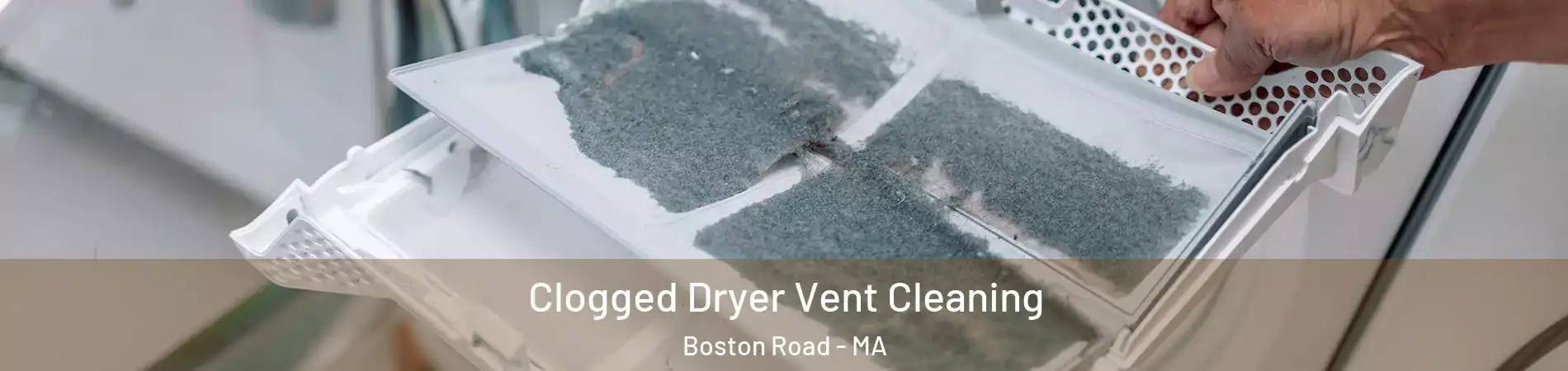 Clogged Dryer Vent Cleaning Boston Road - MA