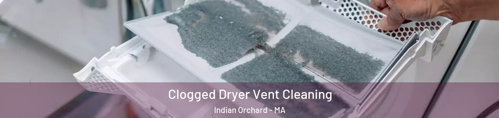 Clogged Dryer Vent Cleaning Indian Orchard - MA