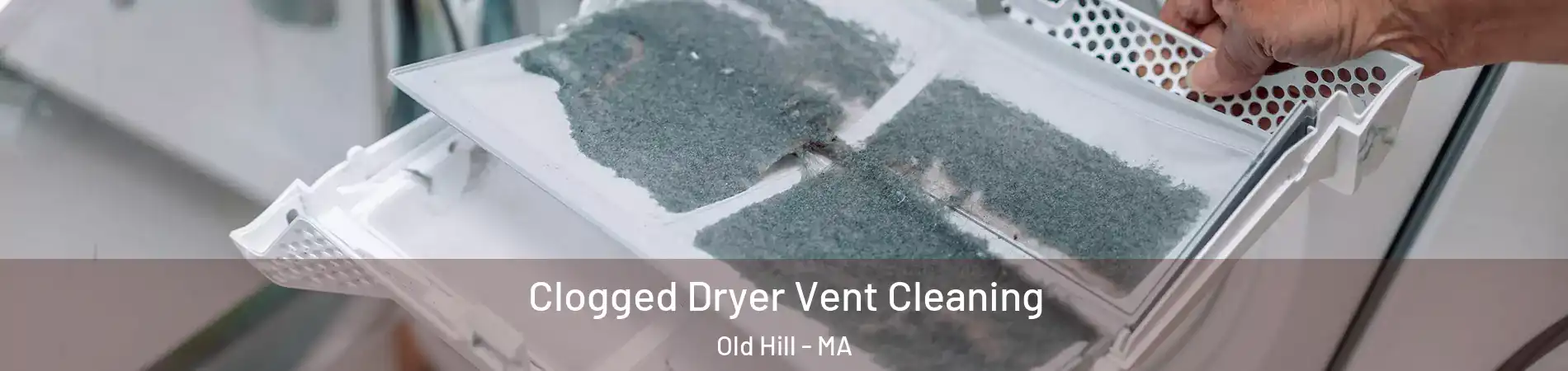 Clogged Dryer Vent Cleaning Old Hill - MA