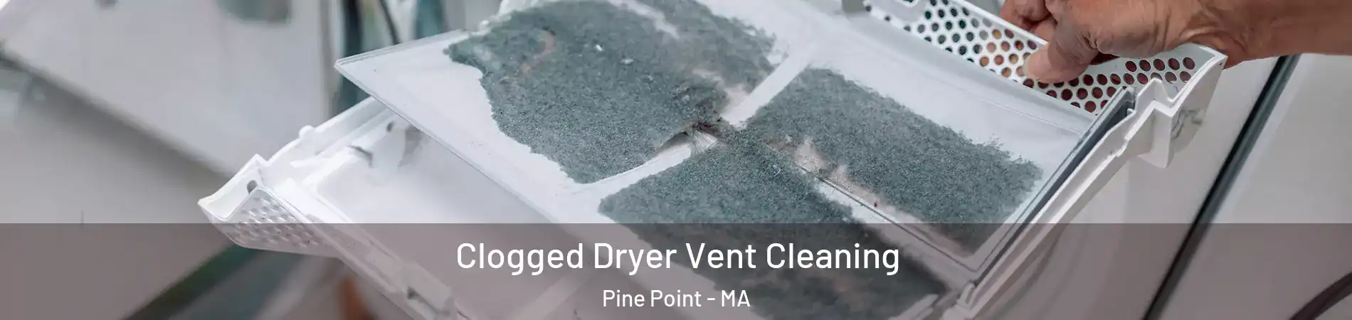 Clogged Dryer Vent Cleaning Pine Point - MA