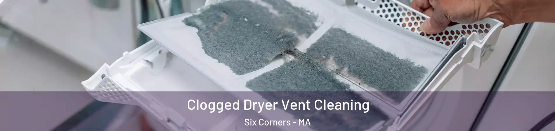 Clogged Dryer Vent Cleaning Six Corners - MA