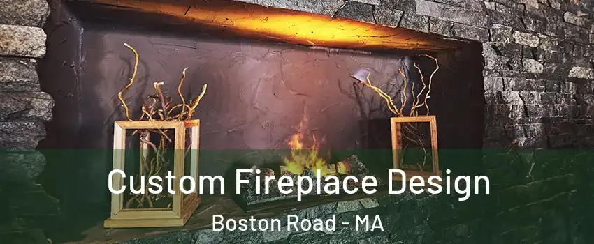 Custom Fireplace Design Boston Road - MA