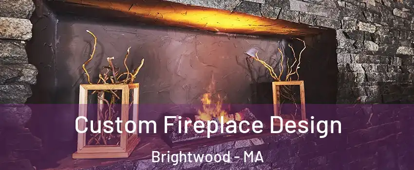 Custom Fireplace Design Brightwood - MA