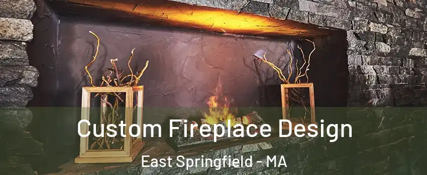 Custom Fireplace Design East Springfield - MA