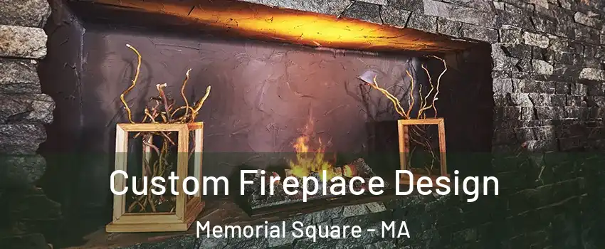 Custom Fireplace Design Memorial Square - MA