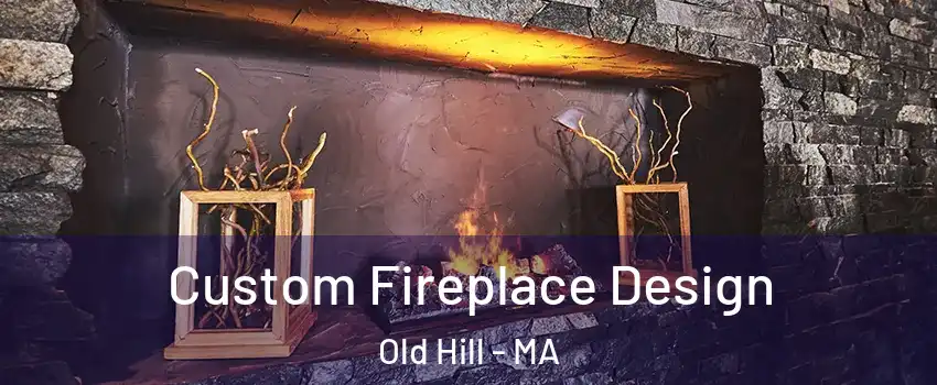 Custom Fireplace Design Old Hill - MA