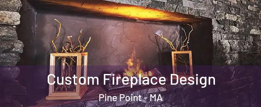 Custom Fireplace Design Pine Point - MA