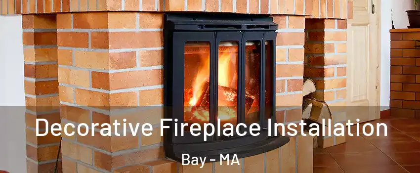 Decorative Fireplace Installation Bay - MA