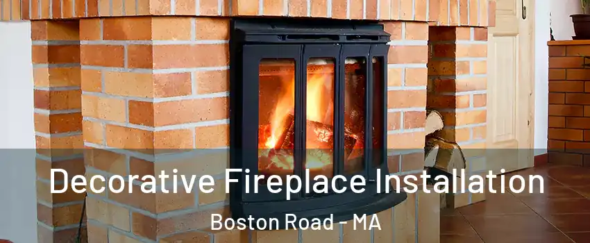 Decorative Fireplace Installation Boston Road - MA
