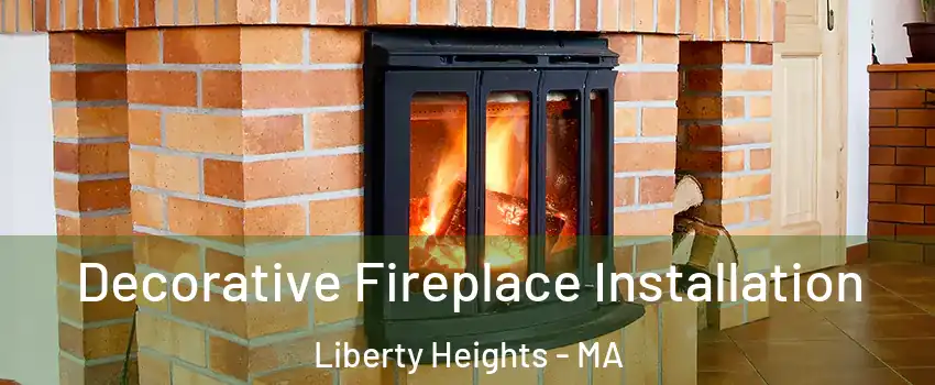 Decorative Fireplace Installation Liberty Heights - MA