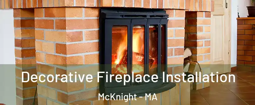 Decorative Fireplace Installation McKnight - MA