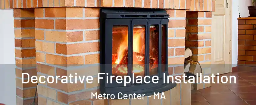 Decorative Fireplace Installation Metro Center - MA
