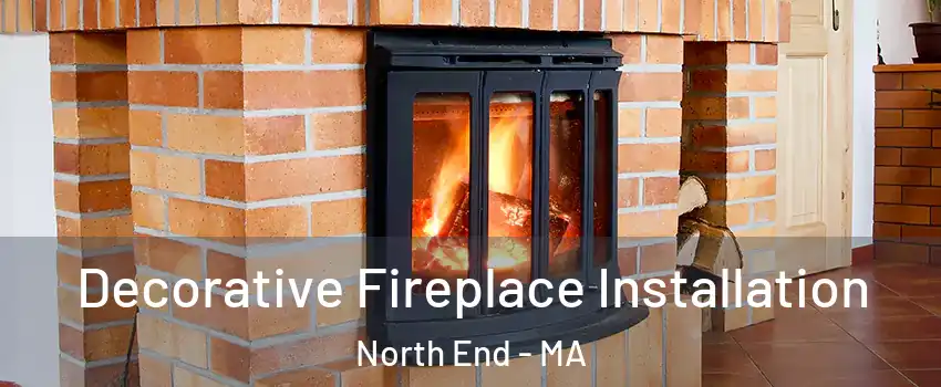Decorative Fireplace Installation North End - MA