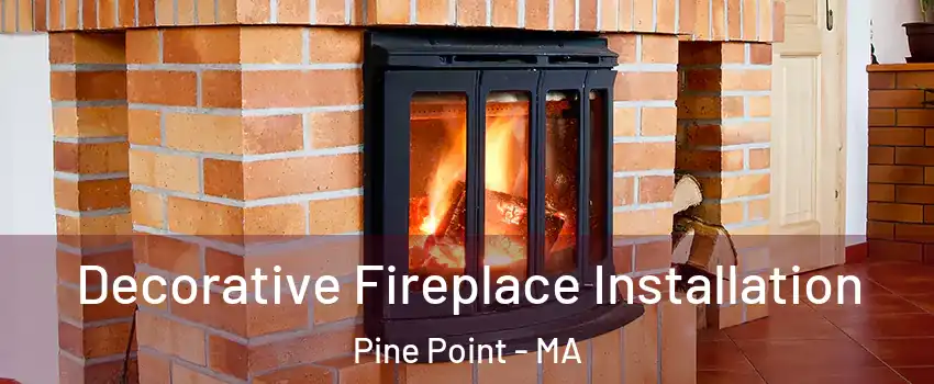 Decorative Fireplace Installation Pine Point - MA