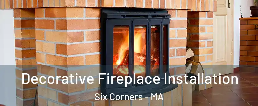 Decorative Fireplace Installation Six Corners - MA