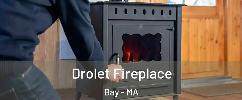 Drolet Fireplace Bay - MA