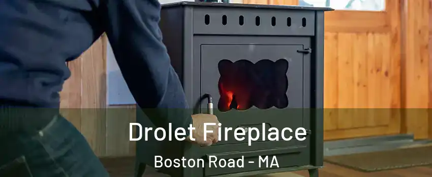 Drolet Fireplace Boston Road - MA