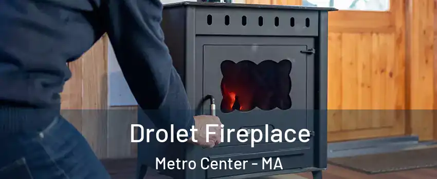 Drolet Fireplace Metro Center - MA