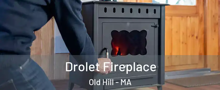 Drolet Fireplace Old Hill - MA