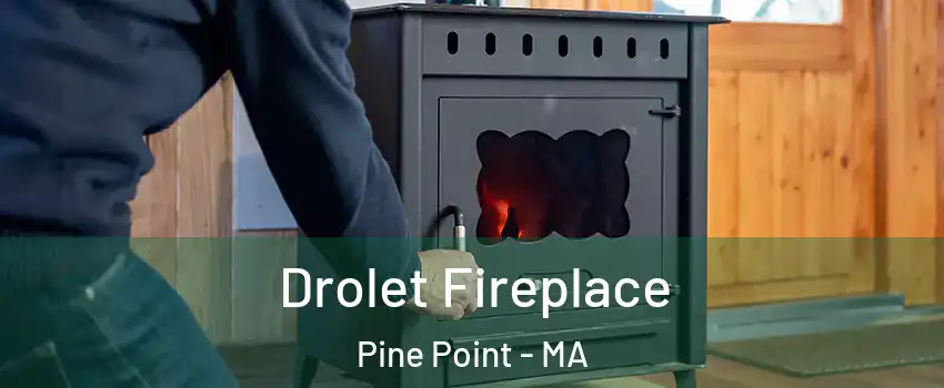 Drolet Fireplace Pine Point - MA