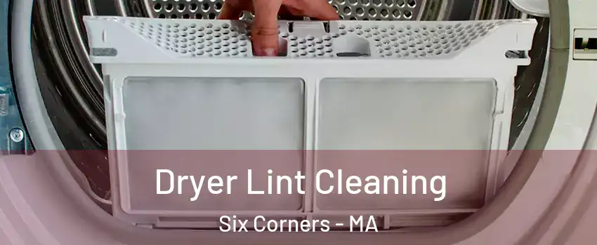 Dryer Lint Cleaning Six Corners - MA