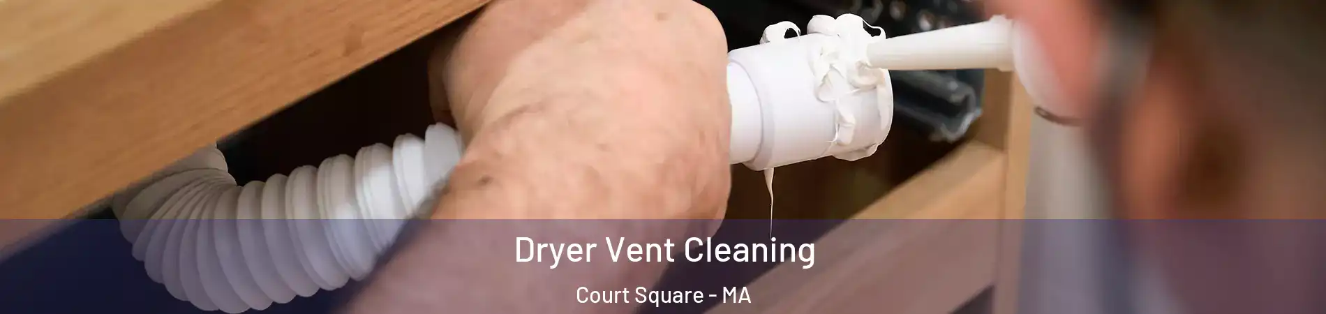Dryer Vent Cleaning Court Square - MA