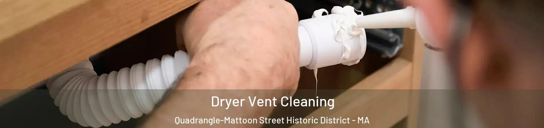 Dryer Vent Cleaning Quadrangle-Mattoon Street Historic District - MA
