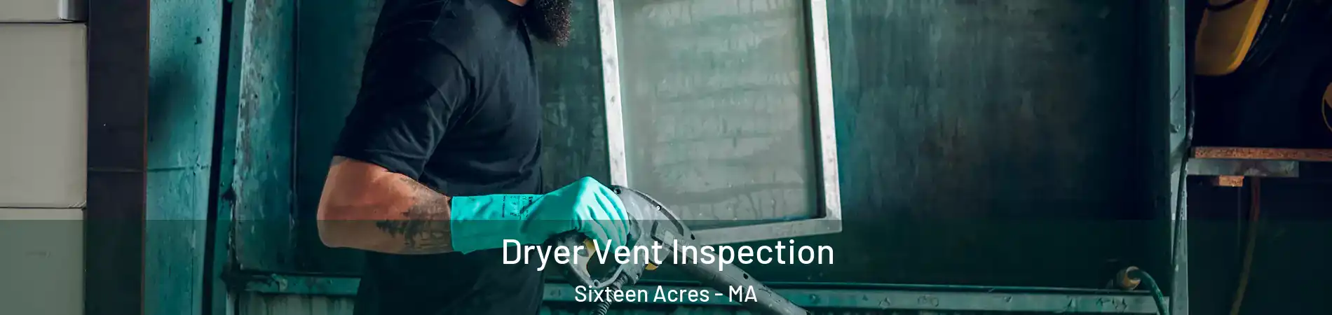 Dryer Vent Inspection Sixteen Acres - MA