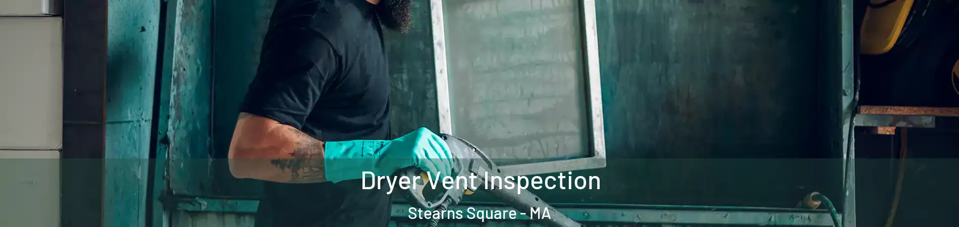 Dryer Vent Inspection Stearns Square - MA