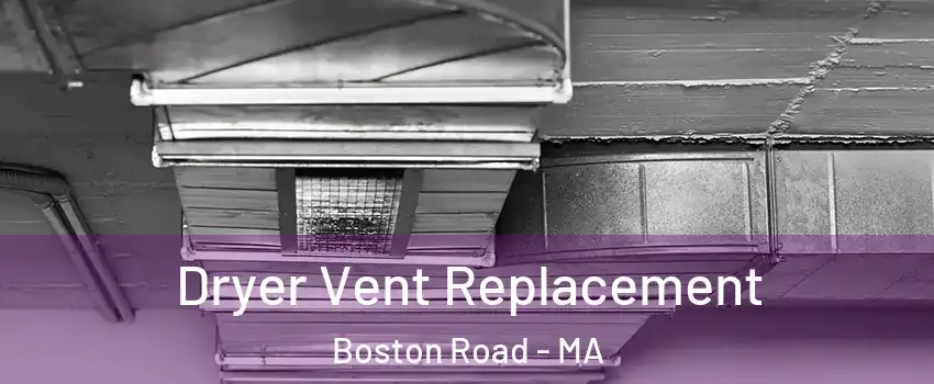 Dryer Vent Replacement Boston Road - MA