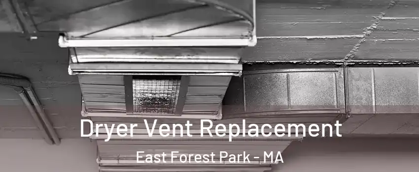 Dryer Vent Replacement East Forest Park - MA