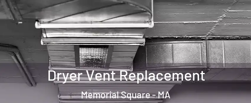Dryer Vent Replacement Memorial Square - MA