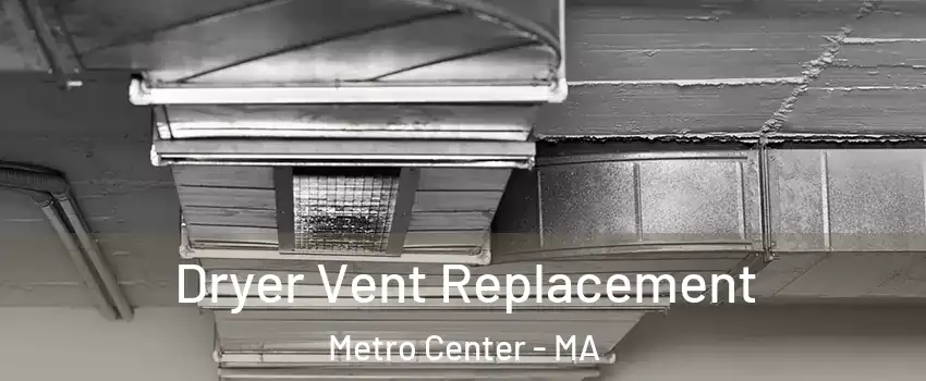 Dryer Vent Replacement Metro Center - MA