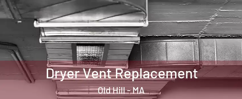 Dryer Vent Replacement Old Hill - MA