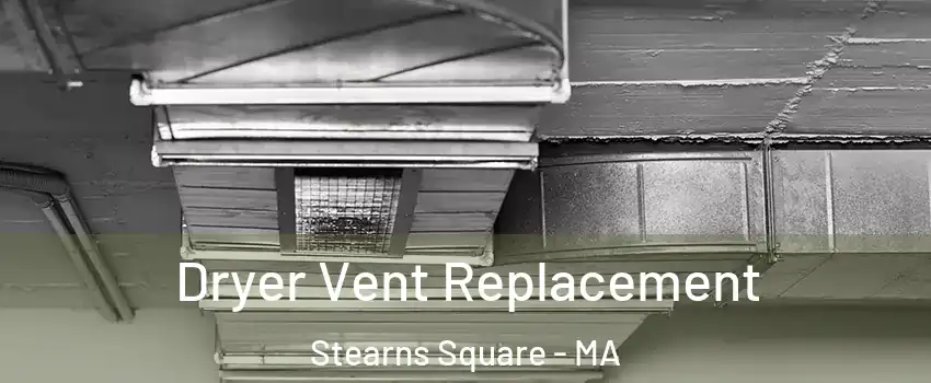 Dryer Vent Replacement Stearns Square - MA