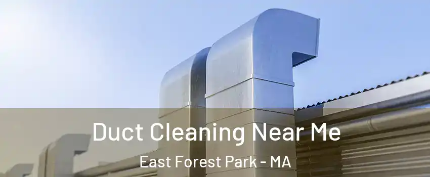Duct Cleaning Near Me East Forest Park - MA