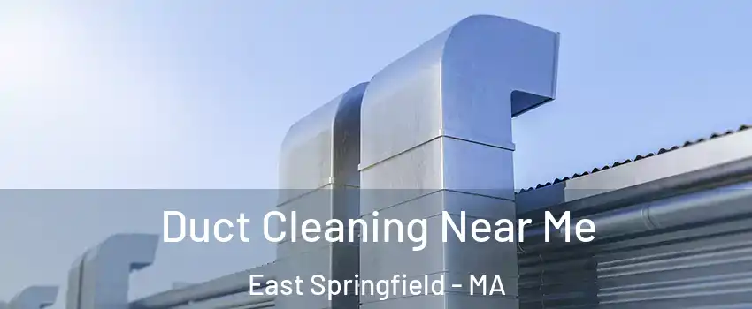 Duct Cleaning Near Me East Springfield - MA