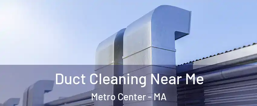 Duct Cleaning Near Me Metro Center - MA