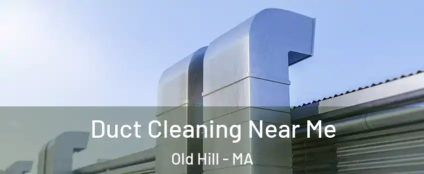 Duct Cleaning Near Me Old Hill - MA