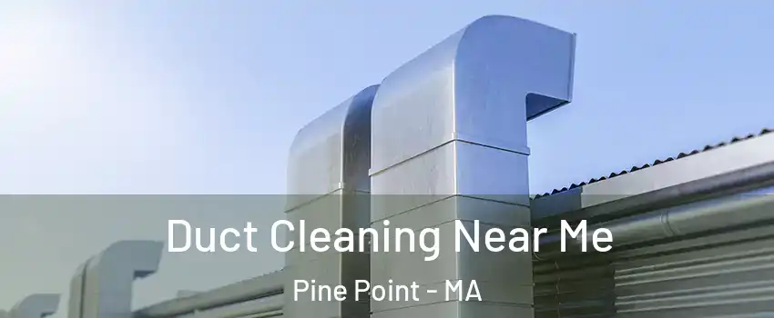 Duct Cleaning Near Me Pine Point - MA