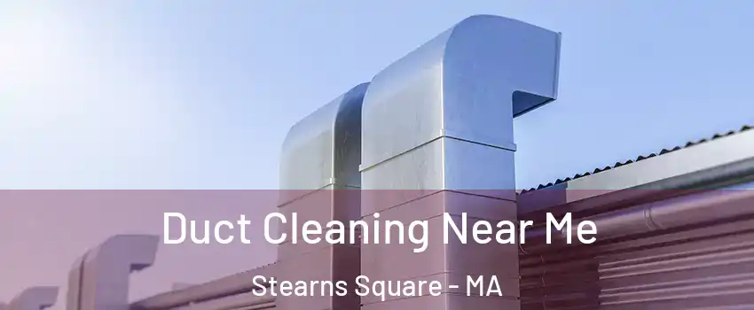 Duct Cleaning Near Me Stearns Square - MA