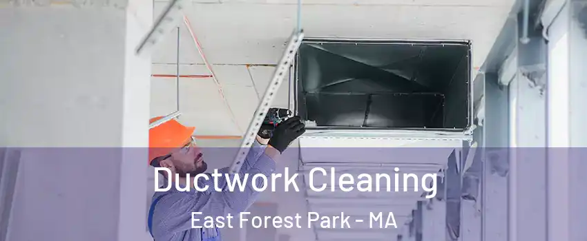 Ductwork Cleaning East Forest Park - MA
