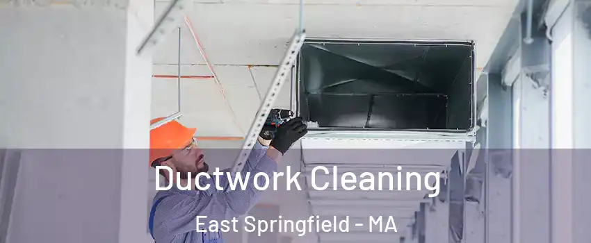 Ductwork Cleaning East Springfield - MA