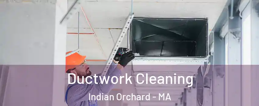 Ductwork Cleaning Indian Orchard - MA