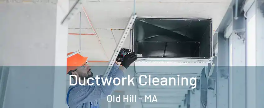 Ductwork Cleaning Old Hill - MA