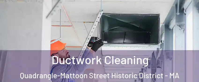 Ductwork Cleaning Quadrangle-Mattoon Street Historic District - MA
