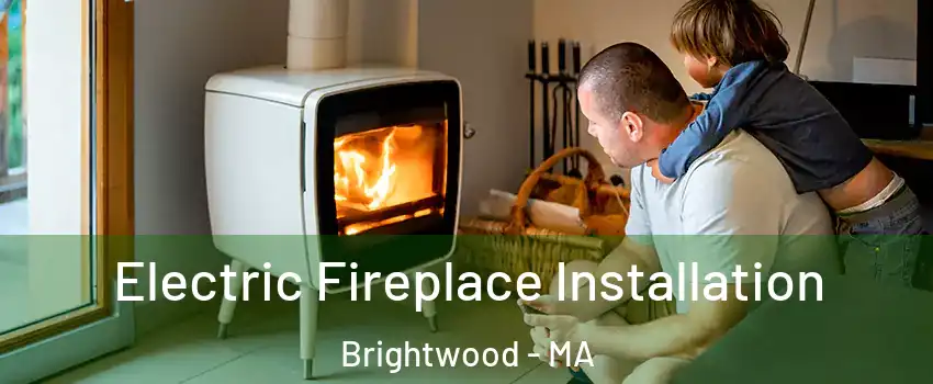 Electric Fireplace Installation Brightwood - MA