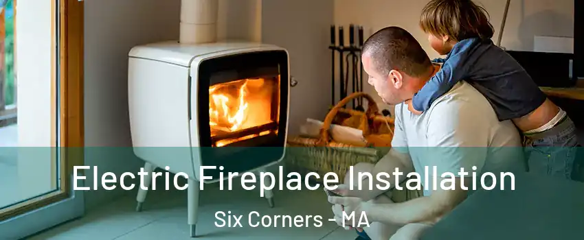 Electric Fireplace Installation Six Corners - MA