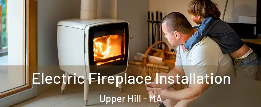 Electric Fireplace Installation Upper Hill - MA