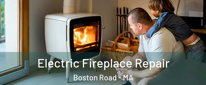 Electric Fireplace Repair Boston Road - MA